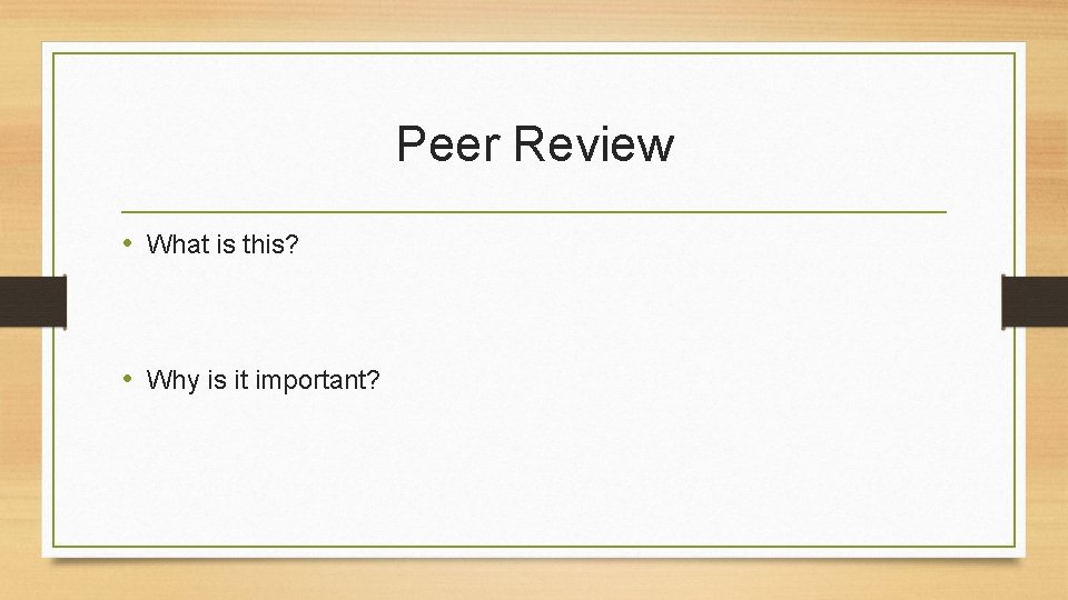 Peer Review • What is this? • Why is it important? 
