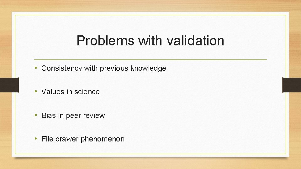 Problems with validation • Consistency with previous knowledge • Values in science • Bias