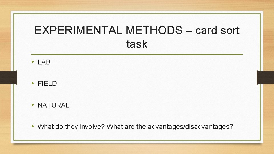 EXPERIMENTAL METHODS – card sort task • LAB • FIELD • NATURAL • What