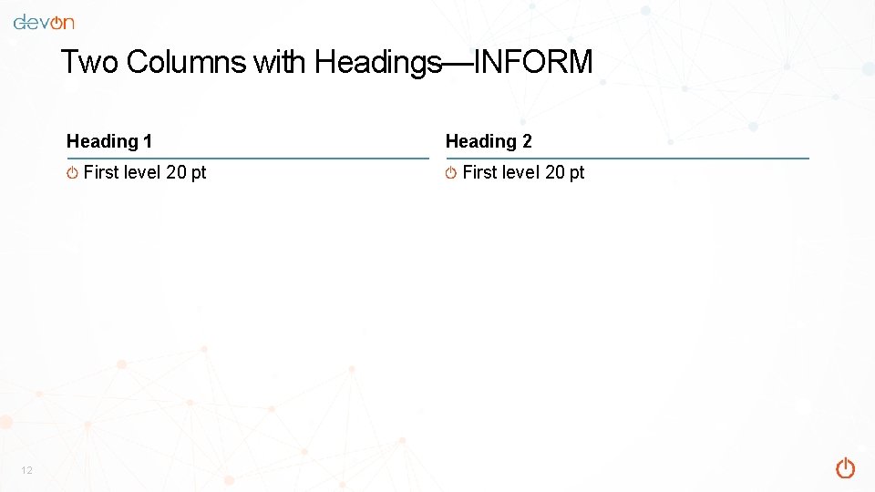 Two Columns with Headings—INFORM Heading 1 First level 20 pt 12 Heading 2 First