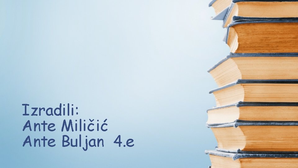Izradili: Ante Miličić Ante Buljan 4. e 