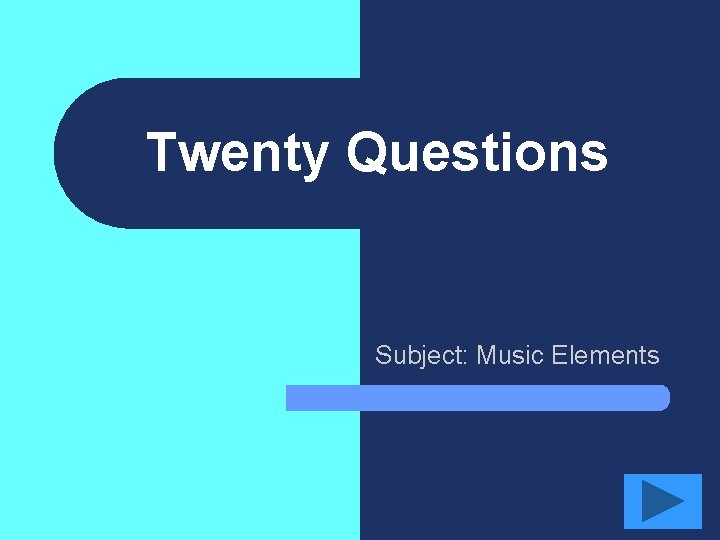 Twenty Questions Subject: Music Elements 