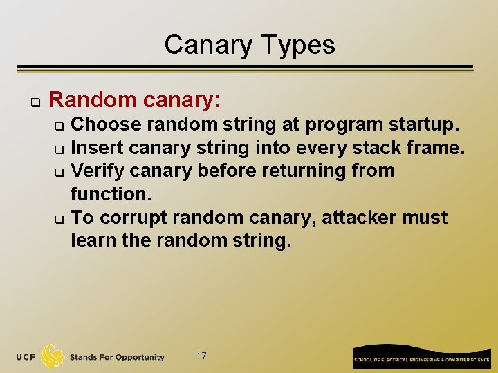 Canary Types q Random canary: Choose random string at program startup. q Insert canary