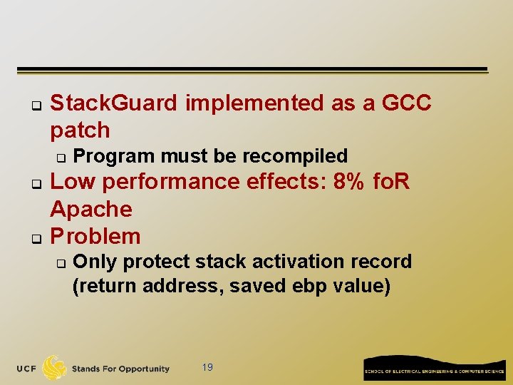 q Stack. Guard implemented as a GCC patch q q q Program must be