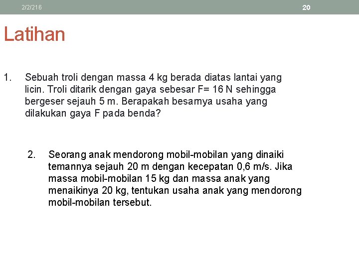 20 2/2/216 Latihan 1. Sebuah troli dengan massa 4 kg berada diatas lantai yang