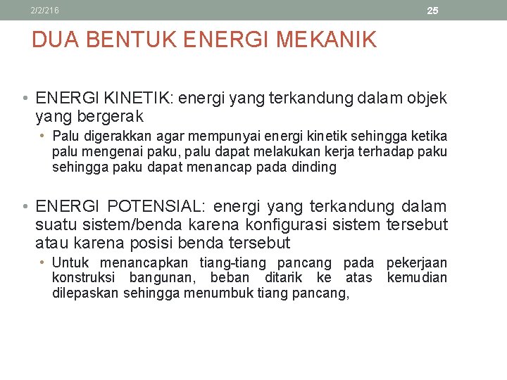 2/2/216 25 DUA BENTUK ENERGI MEKANIK • ENERGI KINETIK: energi yang terkandung dalam objek