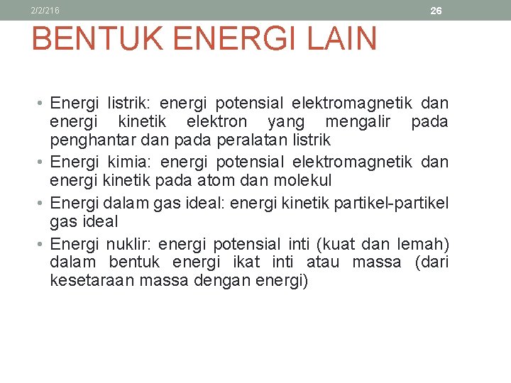 2/2/216 26 BENTUK ENERGI LAIN • Energi listrik: energi potensial elektromagnetik dan energi kinetik