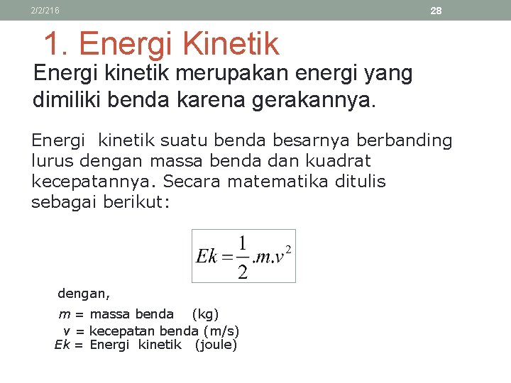 2/2/216 28 1. Energi Kinetik Energi kinetik merupakan energi yang dimiliki benda karena gerakannya.