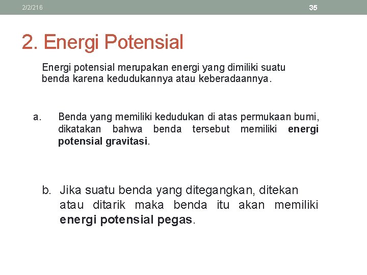 35 2/2/216 2. Energi Potensial Energi potensial merupakan energi yang dimiliki suatu benda karena