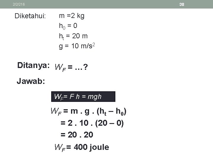 38 2/2/216 Diketahui: m =2 kg h 0 = 0 ht = 20 m