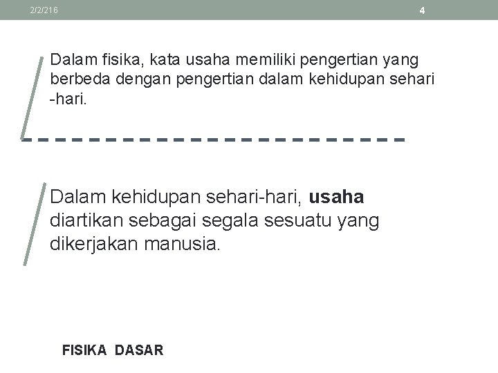 4 2/2/216 Dalam fisika, kata usaha memiliki pengertian yang berbeda dengan pengertian dalam kehidupan