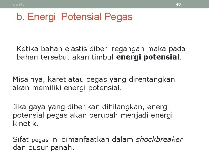 2/2/216 40 b. Energi Potensial Pegas Ketika bahan elastis diberi regangan maka pada bahan