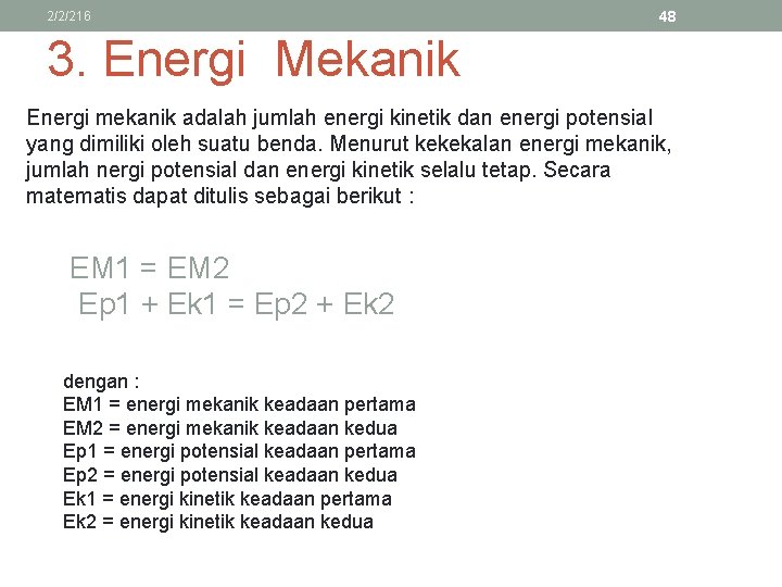 2/2/216 48 3. Energi Mekanik Energi mekanik adalah jumlah energi kinetik dan energi potensial