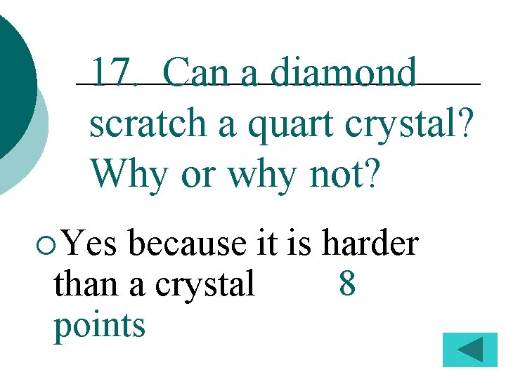 17. Can a diamond scratch a quart crystal? Why or why not? ¡Yes because