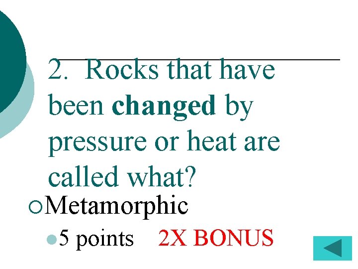 2. Rocks that have been changed by pressure or heat are called what? ¡Metamorphic