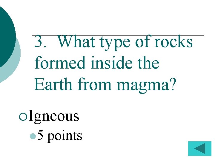 3. What type of rocks formed inside the Earth from magma? ¡Igneous l 5