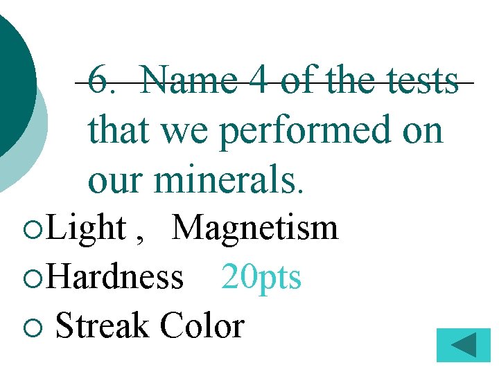 6. Name 4 of the tests that we performed on our minerals. ¡Light ,