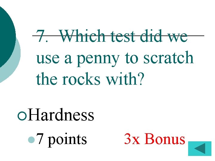 7. Which test did we use a penny to scratch the rocks with? ¡Hardness
