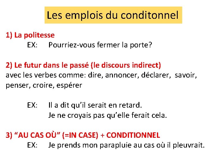 Les emplois du conditonnel 1) La politesse EX: Pourriez-vous fermer la porte? 2) Le