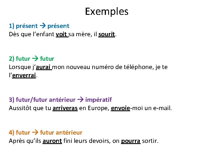 Exemples 1) présent Dès que l’enfant voit sa mère, il sourit. 2) futur Lorsque