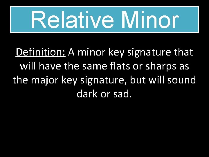 Relative Minor Definition: A minor key signature that will have the same flats or