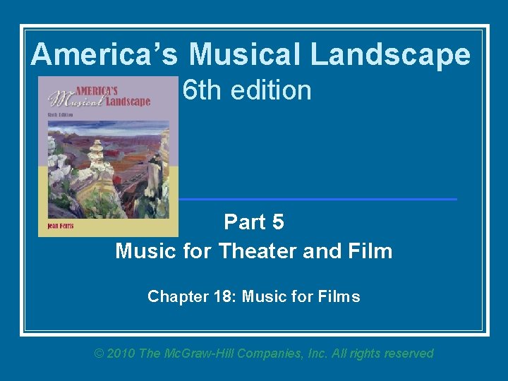 America’s Musical Landscape 6 th edition Part 5 Music for Theater and Film Chapter