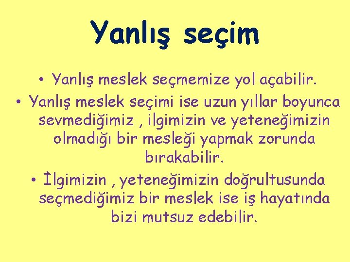 Yanlış seçim • Yanlış meslek seçmemize yol açabilir. • Yanlış meslek seçimi ise uzun