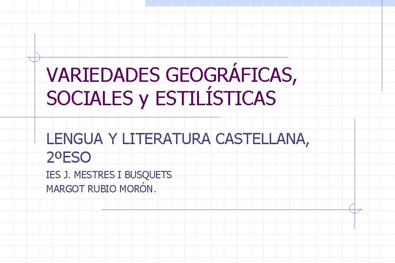 VARIEDADES GEOGRÁFICAS, SOCIALES y ESTILÍSTICAS LENGUA Y LITERATURA CASTELLANA, 2ºESO IES J. MESTRES I