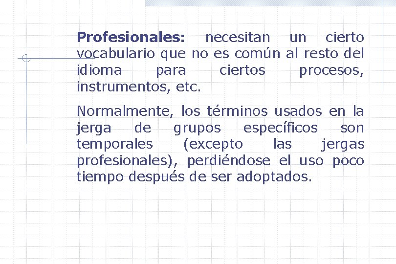 Profesionales: necesitan un cierto vocabulario que no es común al resto del idioma para