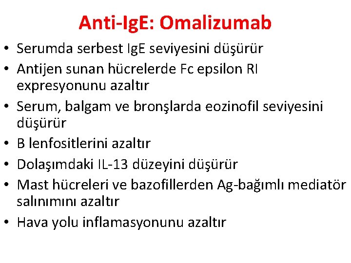 Anti-Ig. E: Omalizumab • Serumda serbest Ig. E seviyesini düşürür • Antijen sunan hücrelerde