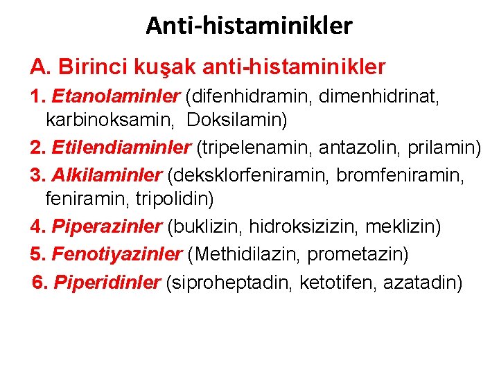 Anti-histaminikler A. Birinci kuşak anti-histaminikler 1. Etanolaminler (difenhidramin, dimenhidrinat, karbinoksamin, Doksilamin) 2. Etilendiaminler (tripelenamin,