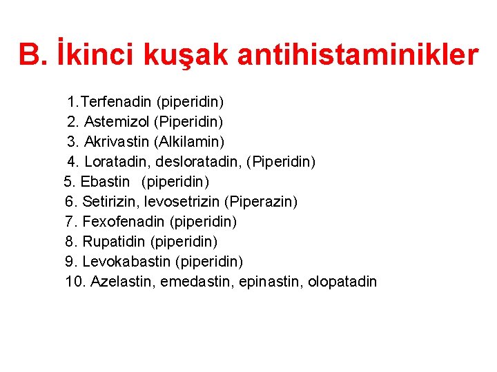 B. İkinci kuşak antihistaminikler 1. Terfenadin (piperidin) 2. Astemizol (Piperidin) 3. Akrivastin (Alkilamin) 4.