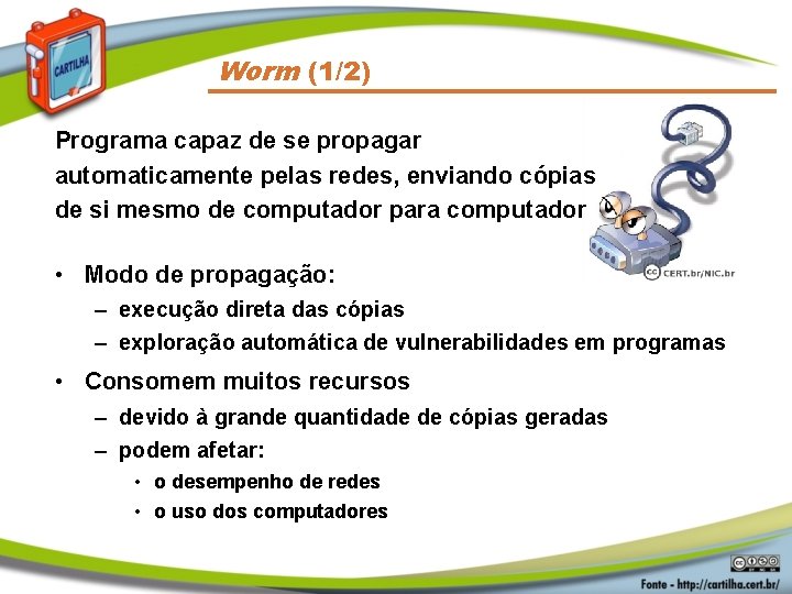 Worm (1/2) Programa capaz de se propagar automaticamente pelas redes, enviando cópias de si