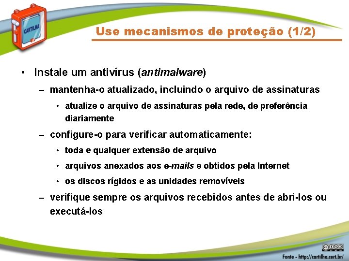 Use mecanismos de proteção (1/2) • Instale um antivírus (antimalware) – mantenha-o atualizado, incluindo