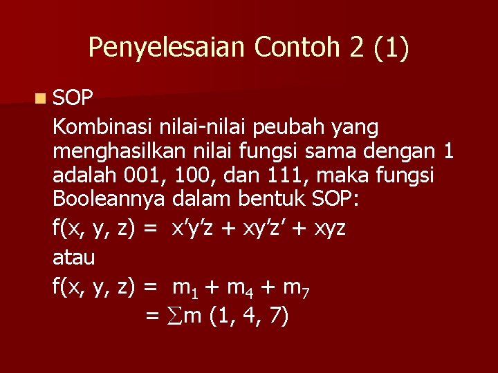 Penyelesaian Contoh 2 (1) n SOP Kombinasi nilai-nilai peubah yang menghasilkan nilai fungsi sama