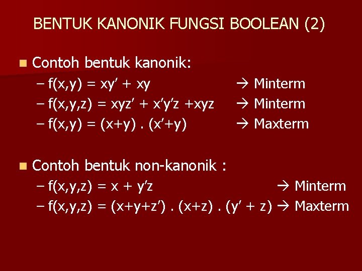 BENTUK KANONIK FUNGSI BOOLEAN (2) n Contoh bentuk kanonik: – f(x, y) = xy’