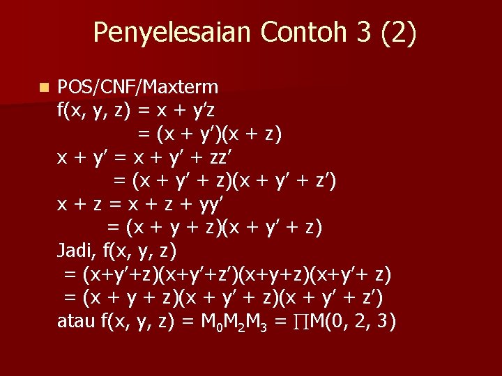 Penyelesaian Contoh 3 (2) n POS/CNF/Maxterm f(x, y, z) = x + y’z =