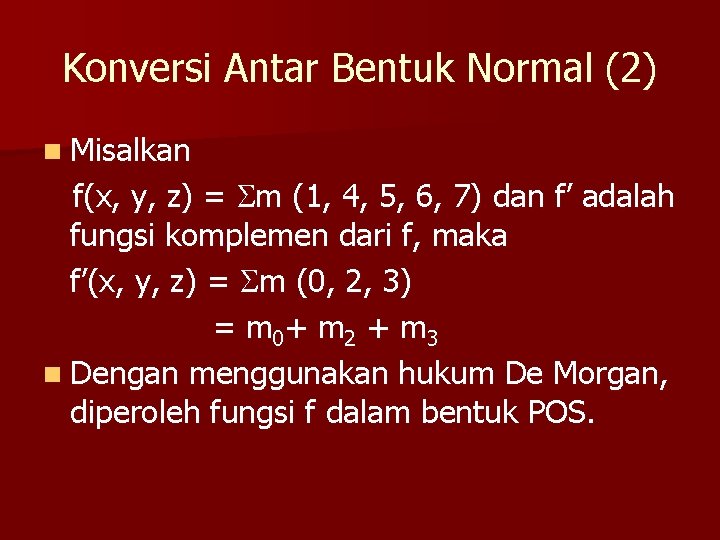 Konversi Antar Bentuk Normal (2) n Misalkan f(x, y, z) = m (1, 4,