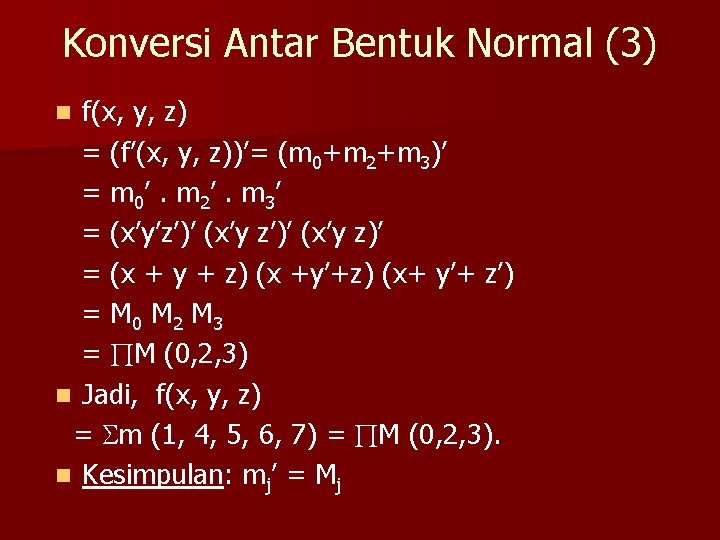 Konversi Antar Bentuk Normal (3) f(x, y, z) = (f’(x, y, z))’= (m 0+m