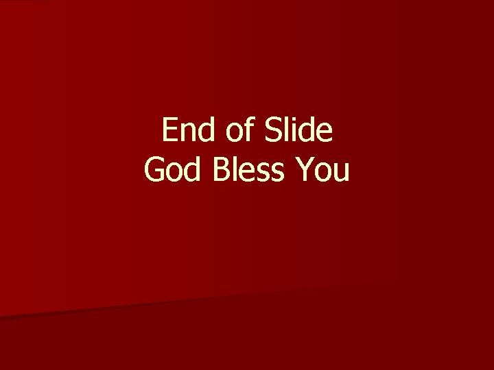 End of Slide God Bless You 