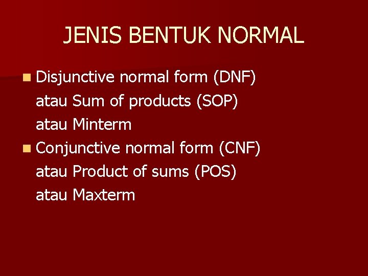 JENIS BENTUK NORMAL n Disjunctive normal form (DNF) atau Sum of products (SOP) atau