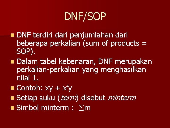 DNF/SOP n DNF terdiri dari penjumlahan dari beberapa perkalian (sum of products = SOP).