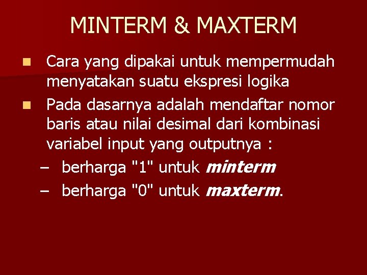 MINTERM & MAXTERM Cara yang dipakai untuk mempermudah menyatakan suatu ekspresi logika n Pada