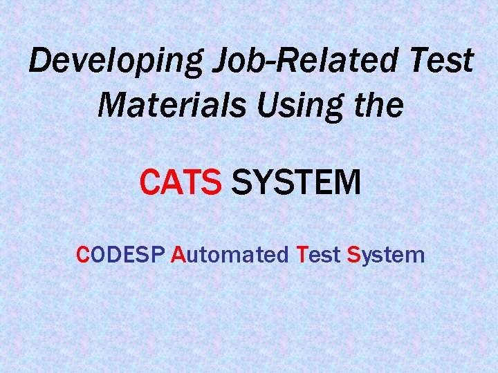 Developing Job-Related Test Materials Using the CATS SYSTEM CODESP Automated Test System 
