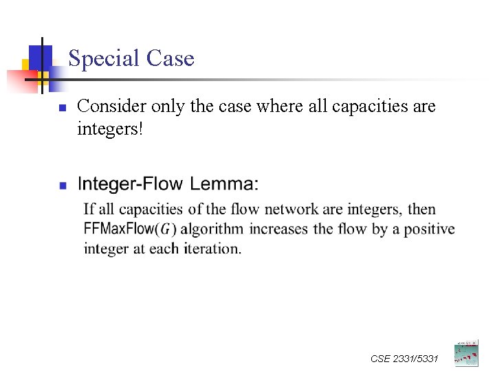 Special Case n Consider only the case where all capacities are integers! CSE 2331/5331