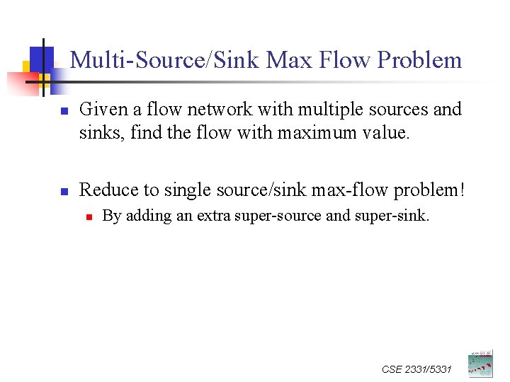 Multi-Source/Sink Max Flow Problem n n Given a flow network with multiple sources and