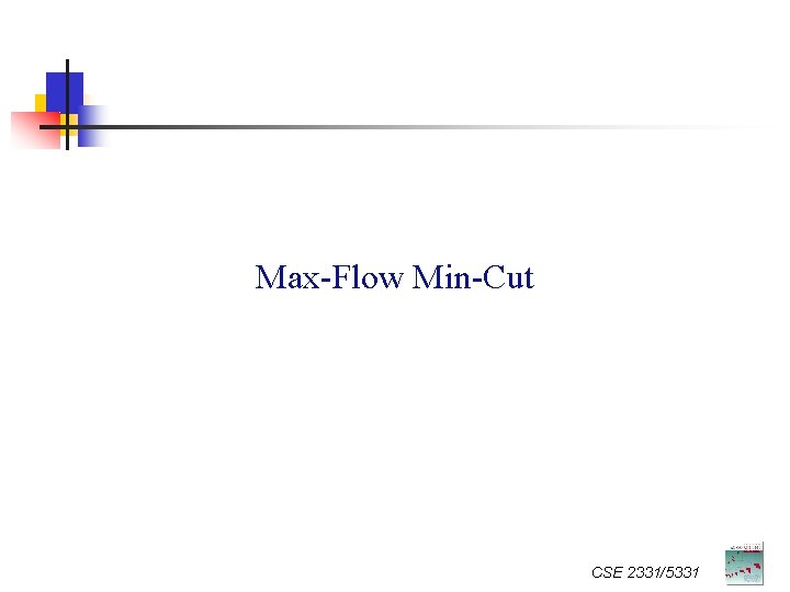 Max-Flow Min-Cut CSE 2331/5331 