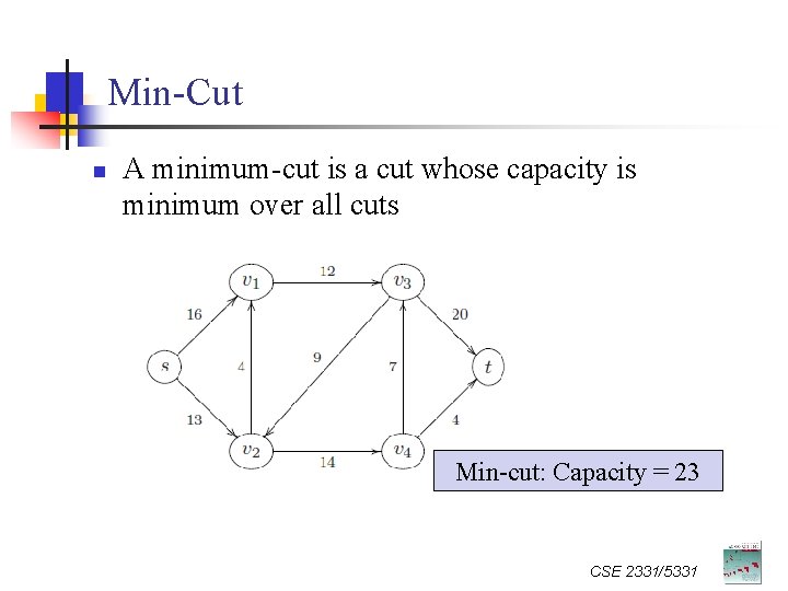 Min-Cut n A minimum-cut is a cut whose capacity is minimum over all cuts