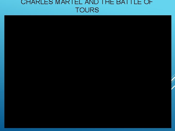 CHARLES MARTEL AND THE BATTLE OF TOURS 