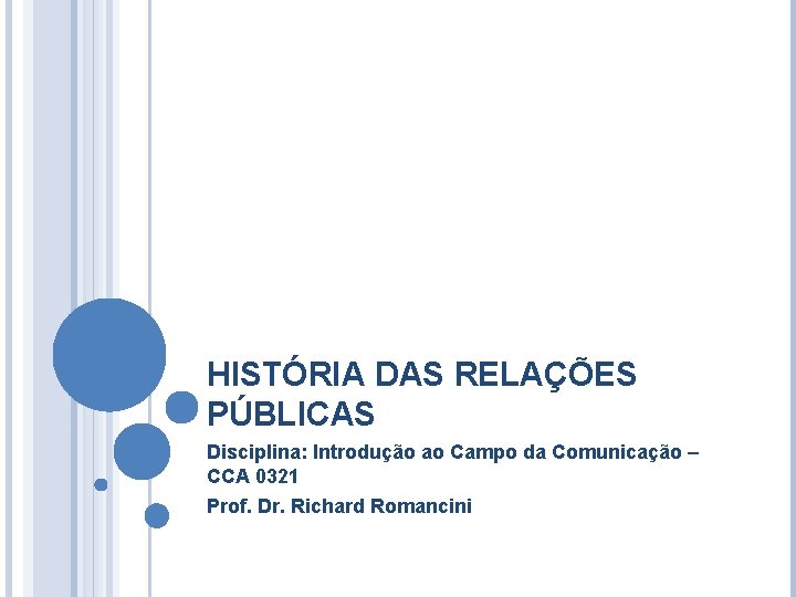 HISTÓRIA DAS RELAÇÕES PÚBLICAS Disciplina: Introdução ao Campo da Comunicação – CCA 0321 Prof.